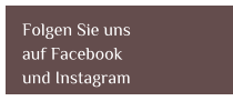 Folgen Sie uns  auf Facebook  und Instagram