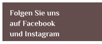 Folgen Sie uns  auf Facebook  und Instagram